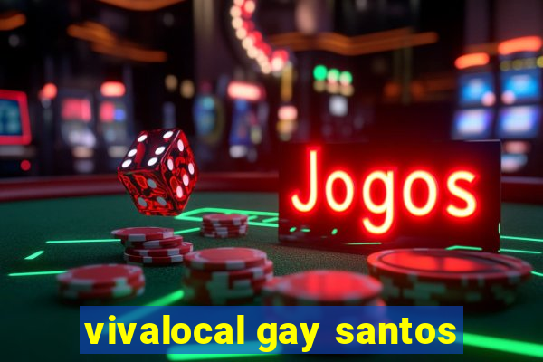 vivalocal gay santos